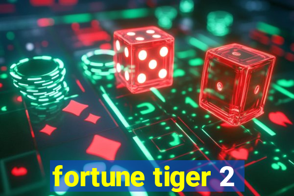 fortune tiger 2